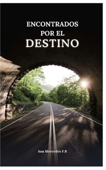 ENCONTRADOS POR EL DESTINO: UNA NOVELA DE ROMANCE CONTEMPORANEO (Spanish Edition)