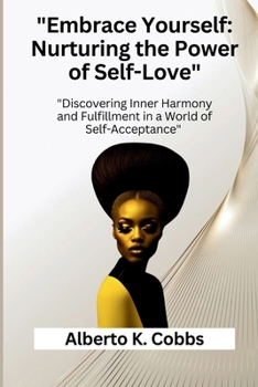 Paperback "Embrace Yourself: Nurturing the Power of Self-Love" "Discovering Inner Harmony and Fulfillment in a World of Self-Acceptance" Book