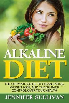 Paperback Alkaline Diet: The Ultimate Guide to Clean Eating, Weight Loss, and Taking Back Control over Your Health Book
