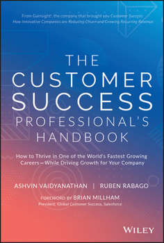 Hardcover The Customer Success Professional's Handbook: How to Thrive in One of the World's Fastest Growing Careers--While Driving Growth for Your Company Book