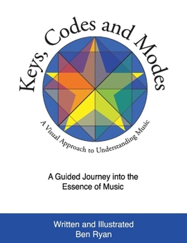 Paperback Keys, Codes and Modes: A Visual Method and Graphic Approach to Understanding Music Book