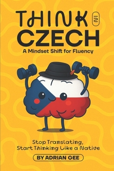 Think in Czech: A Mindset Shift for Fluency