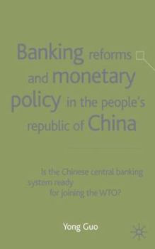 Hardcover Banking Reforms and Monetary Policy in the People's Republic of China: Is the Chinese Central Banking System Ready for Joining the Wto? Book