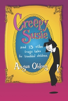 Paperback Creepy Susie: And 13 Other Tragic Tales for Troubled Children Book