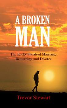 Paperback A Broken Man: The Rocky Shoals of Marriage, Remarriage and Divorce Book