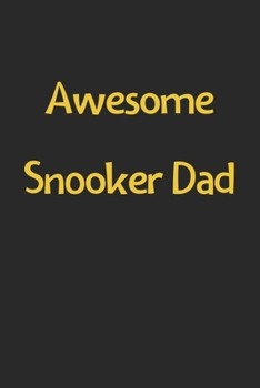 Awesome Snooker Dad: Lined Journal, 120 Pages, 6 x 9, Funny Snooker Gift Idea, Black Matte Finish (Awesome Snooker Dad Journal)