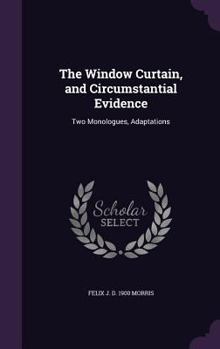 Hardcover The Window Curtain, and Circumstantial Evidence: Two Monologues, Adaptations Book