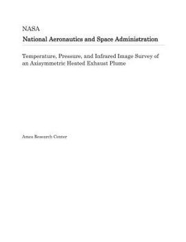 Temperature, Pressure, and Infrared Image Survey of an Axisymmetric Heated Exhaust Plume