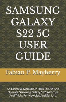 Paperback Samsung Galaxy S22 5g User Guide: An Essential Manual On How To Use And Operate Samsung Galaxy S22 With Tips And Tricks For Newbies And Seniors. Book