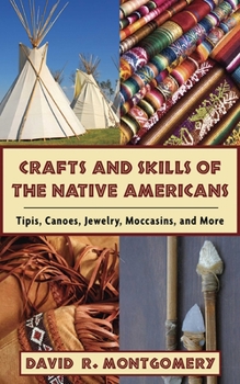 Paperback Crafts and Skills of the Native Americans: Tipis, Canoes, Jewelry, Moccasins, and More Book