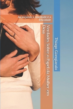 Paperback Verdades Sobre o Papel da Mulher em Deus: Alcançando a liberdade e a felicidade [Portuguese] Book