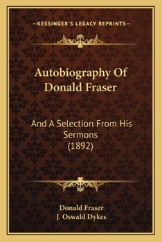 Paperback Autobiography Of Donald Fraser: And A Selection From His Sermons (1892) Book