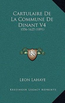 Paperback Cartulaire De La Commune De Dinant V4: 1556-1625 (1891) [French] Book