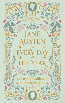 Hardcover Jane Austen for Every Day of the Year: A Charming Collection of Wit & Wisdom Book