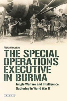 Hardcover The Special Operations Executive (Soe) in Burma: Jungle Warfare and Intelligence Gathering in Ww2 Book