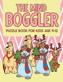 The Mind Boggler: Puzzle Book For Kids Age 9 12