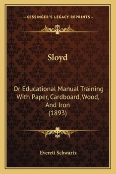 Paperback Sloyd: Or Educational Manual Training With Paper, Cardboard, Wood, And Iron (1893) Book