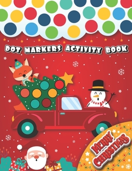 Paperback Dot Markers Activity Book: Merry Christmas!: A lot of Fun at Christmas!! With this fun Do a Dot marker Coloring Book, and Art Paint Daubers for K Book