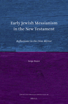 Hardcover Early Jewish Messianism in the New Testament: Reflections in the Dim Mirror Book