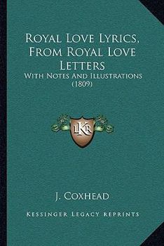 Paperback Royal Love Lyrics, From Royal Love Letters: With Notes And Illustrations (1809) Book