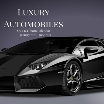Paperback Luxury Automobiles 8.5 X 8.5 Photo Calendar January 2020 - June 2021: 18 Monthly Mini Picture Calendar Book- Cute 2020-2021 Year Blank At A Glance Mon Book
