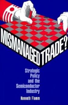 Hardcover Mismanaged Trade?: Strategic Policy and the Semiconductor Industry Book