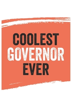 Coolest governor Ever Notebook,  governors Gifts  governor Appreciation Gift, Best  governor Notebook A beautiful: Lined Notebook / Journal Gift, , ... , Gift for governor , Personalized Journal,
