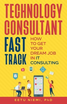 Paperback Technology Consultant Fast Track: How to Get Your Dream Job in IT Consulting Book