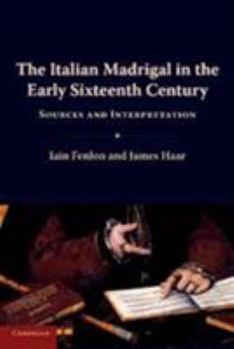 Hardcover The Italian Madrigal in the Early Sixteenth Century: Sources and Interpretation Book
