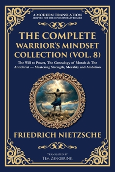 The Complete Warrior's Mindset Collection (Vol. 8): The Will to Power, The Genealogy of Morals & The Antichrist - Mastering Strength, Morality and Ambition