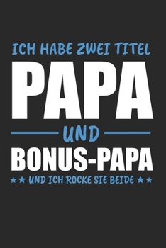 Paperback Ich Hab Zwei Titel Papa & Bonus-Papa und Ich Rocke Sie Beide: Bonus Papa & Stiefvater Notizbuch 6'x9' Gepunktet Geschenk f?r Stiefpapa & Bonuspapa [German] Book