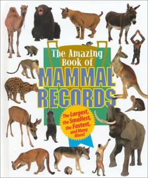 Hardcover Amazing Book of Mammal Records : Includes the Largest, the Smallest, the Fastest and Many More! Book