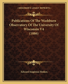 Paperback Publications Of The Washburn Observatory Of The University Of Wisconsin V4 (1886) Book