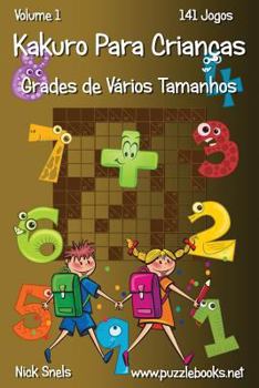 Paperback Kakuro Para Crianças Grades de Vários Tamanhos - Volume 1 - 141 Jogos [Portuguese] Book