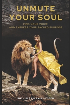 Paperback Unmute Your Soul: Find Your Voice and Express Your Sacred Purpose Book