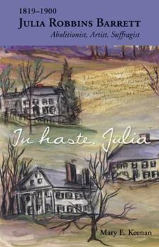 Paperback In Haste, Julia: 1819-1900: Julia Robbins Barrett, Abolitionist, Artist, Suffragist Book