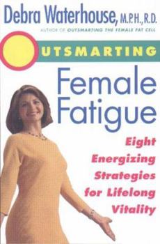 Hardcover Outsmarting Female Fatigue: Eight Energizing Strategies for Longlife Vitality Book