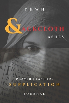 Paperback YHWH - Sackcloth & Ashes - Prayer, Fasting, Supplication - Journal: Christian, Prayer, Breakthrough, Fasting - Daniel's Fast Journal - Notebook - Dot Book
