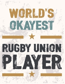 World's Okayest Rugby Union Player: Rugby Journal for journaling Rugby sport Notebook 110 pages 8.5x11 inches | Gift for rugby players men and woman| ball sport book