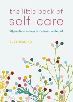 Paperback The Little Book of Self-Care: 30 Practices to Soothe the Body, Mind and Soul Book