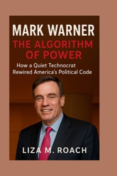 Paperback Mark Warner: The Algorithm of Power: How a Quiet Technocrat Rewired America's Political Code Book