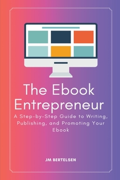 Paperback The Ebook Entrepreneur: A Step-by-Step Guide to Writing, Publishing, and Promoting Your Ebook Book