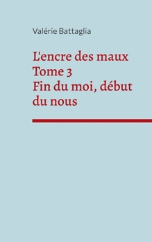 Paperback L'encre des maux Tome 3 Fin du moi, début du nous [French] Book
