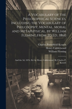 Paperback A Vocabulary of the Philosophical Sciences. Including the Vocabulary of Philosophy, Mental, Moral and Metaphysical, by William Fleming, from 2d Ed., 1 Book