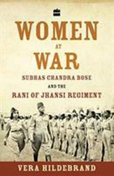 Paperback Women at War: Subhas Chandra Bose and the Rani of Jhansi Regiment Book