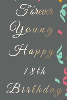 Paperback Forever Young Happy 18th Birthday: 18th Birthday Gift / Journal / Notebook / Diary / Unique Greeting & Birthday Card Alternative Book