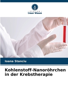 Kohlenstoff-Nanoröhrchen in der Krebstherapie (German Edition)