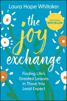 Hardcover The Joy Exchange: Finding Life's Greatest Lessons in Those You Least Expect Book
