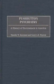 Hardcover Pushbutton Psychiatry: A History of Electroshock in America Book