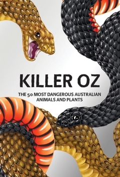 Hardcover Killer Oz: The 50 Most Dangerous Australian Animals and Plants Book